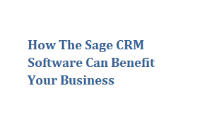 How The Sage CRM Software Can Benefit Your Business