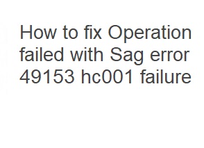 How to fix Operation failed with Sage error 49153 hc001 failure