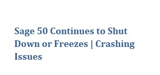 Sage 50 Continues to Shut Down or Freezes | Crashing Issues